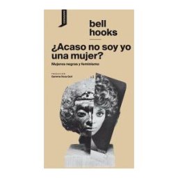 Consonni acaso No Soy Yo Una Mujer?: Mujeres Negras Y Feminismo
