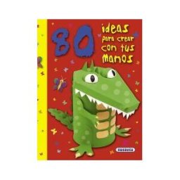 Susaeta Ediciones 80 Ideas Para Crear Con Tus Manos