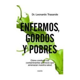 Ediciones Paidós Ibérica Enfermos, Gordos Y Pobres: Cómo Combatir Los Contaminantes Químicos Que Amenazan Nuestra Salud
