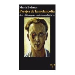 Ediciones Trea, S.L. Pasajes De La Melancolía. Arte Y Bilis Negra A Comienzos Del Siglo Xx
