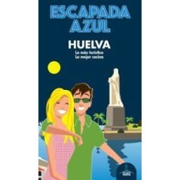 GUíAS AZULES DE ESPAñA, S.A. Escapada Azul Huelva