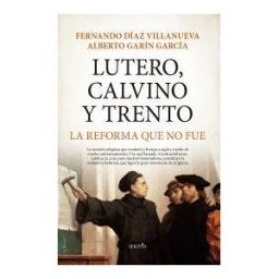 Almuzara Lutero, Calvino Y Trento. La Reforma Que No Fue
