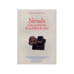 Consejo Superior de Investigaciones Cientificas Neruda Y Los Escritores De La Edad De Oro