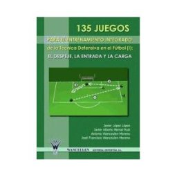 Wanceulen Editorial S.L. 135 Juegos Para El Entrenamiento De La Técnica Defensiva En El Fútbol I: