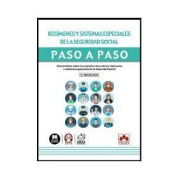 Colex Regímenes Y Sistemas Especiales De La Seguridad Social. Paso A Paso: Guía Práctica Con Las Claves Sobre Los Regímenes Y