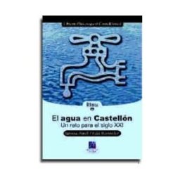 Universitat Jaume I. Servei de Comunicació i Publicacions El Agua En Castellón. Un Reto Para El Siglo Xxi