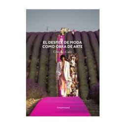 Ediciones Ampersand El Desfile De Moda Como Obra De Arte