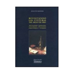 Ediciones Universidad de Salamanca Revisitando Las Culturas Del Siglo De Oro. Mentalidades, Tradiciones Culturales, Creaciones Paraliterarias Y Literarias