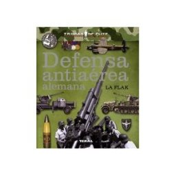 Tikal Ediciones Tropas De élite. Defensa Antiaérea Alemana. La Flak