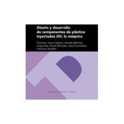 Prensas de la Universidad de Zaragoza Diseño Y Desarrollo De Componentes De Plástico Inyectado (iii): La Máquina