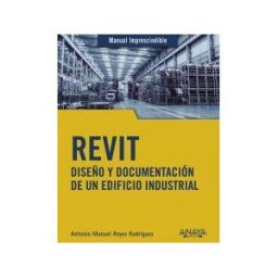 ANAYA MULTIMEDIA Revit. Diseño Y Documentación De Un Edificio Industrial