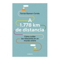 CONECTA A 1.778 Km De Distancia. Cómo Cuidar Las Relaciones En Un Mundo Online