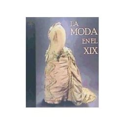 Consejería de Cultura (Andalucía) La Moda En El Xix: Del 25 De Octubre De 2007 Al 8 De Enero De 2008, Museo De Artes Y Costumbres Populares De Sevilla