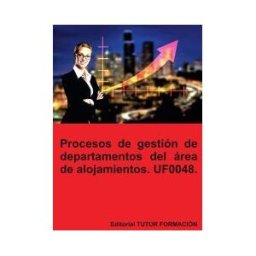 EDITORIAL TUTOR FORMACIóN Procesos De Gestión De Departamentos Del área De Alojamiento. Uf0048.
