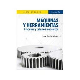 Ediciones Paraninfo, S.A Máquinas Y Herramientas : Procesos Y Cálculos Mecánicos