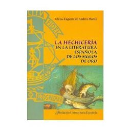 Fundación Universitaria Española La Hechicería En La Literatura Española De Los Siglos De Oro
