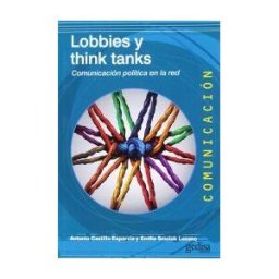 GEDISA Lobbies Y Think Tanks. Comunicación Política En La Red