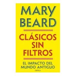 Editorial Crítica Clásicos Sin Filtros: El Impacto Del Mundo Antiguo