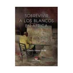 Grupo Editorial Círculo Rojo SL Sobrevivir A Los Blancos En áfrica
