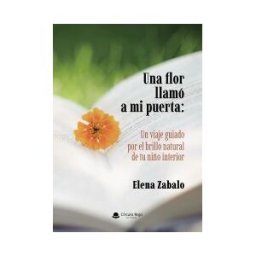 Grupo Editorial Círculo Rojo SL Una Flor Llamó A Mi Puerta: Un Viaje Guiado Por El Brillo Natural De Tu Niño Interior
