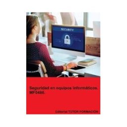 EDITORIAL TUTOR FORMACIóN Seguridad En Equipos Informáticos. Mf0486.