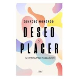 Editorial Ariel Deseo Y Placer: La Ciencia De Las Motivaciones