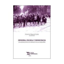 Tirant Humanidades Memoria, Escuela Y Democracia. Una Democracia Sin Memoria No Es Sostenible