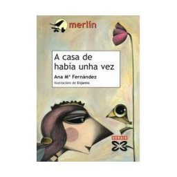 Edicións Xerais de Galicia, S.A. A Casa De Había Unha Vez