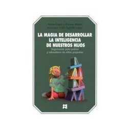 Ciencias de la Educación Preescolar y Especial La Magia De Desarrollar La Inteligencia De Nuestros Hijos