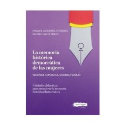 Plaza y Valdes, S.L. La Memoria Histórica Democrática De Las Mujeres: Segunda República, Guerra Y Exilio