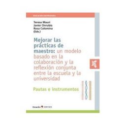 Editorial Octaedro, S.L. Mejorar Las Prácticas De Maestro: Un Modelo Basado En La Colaboración Y La Reflexión Conjunta Entre La Escuela Y La Universidad