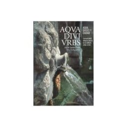 Deputación Provincial de Ourense Aqua, Divi, Urbs : Agua Dioses Y Ciudad : Excavaciones Arqueológicas En As Burgas