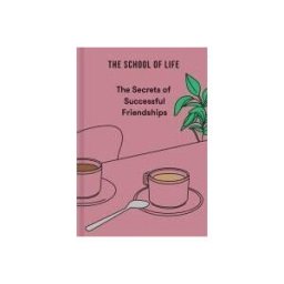 SCHOOL OF LIFE PR The Secrets Of Successful Friendships