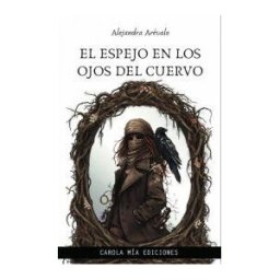 Carola Mía Ediciones El Espejo En Los Ojos Del Cuervo