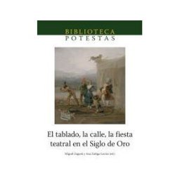 Universitat Jaume I. (UJI) El Tablado, La Calle, La Fiesta Teatral En El Siglo De Oro