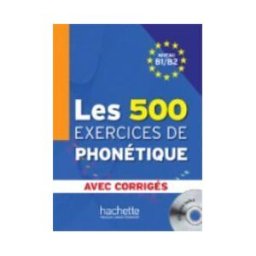 HACHETTE FLE Les 500 Exercices De Phonétique B1/b2 - Livre + Corrigés Intégrés + Cd Audio Mp3