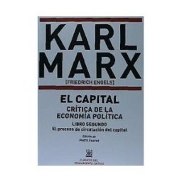 Siglo XXI de España Editores, S.A. El Capital Crítica De La Economía Política. Libro Segundo: El Proceso De Circulación Del Capital