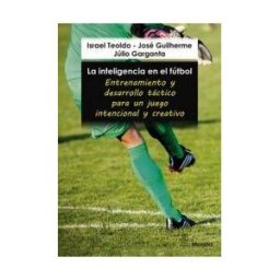 Ediciones Morata, S.L. La Inteligencia En El Fútbol. Entrenamientos Y Desarrollo Táctico