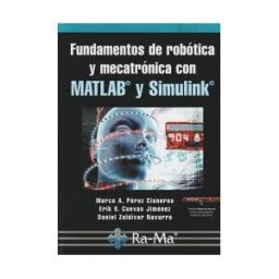 Ra-Ma S.A. Editorial y Publicaciones Fundamentos De Robótica Y Mecatrónica Con Matlab Y Simulink