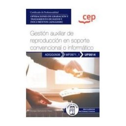 Editorial CEP Manual. Gestión Auxiliar De Reproducción En Soporte Convencional O Informático (uf0514). Certificados De Profesionalidad.