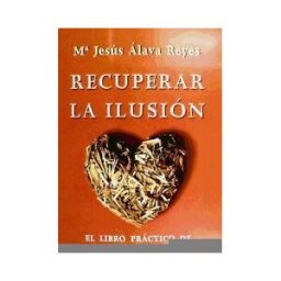 La Esfera de los Libros, S.L. Recuperar La Ilusión : El Libro Práctico De La Inutilidad Del Sufrimiento