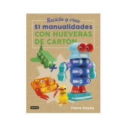 Ediciones Destino Infantil amp; Juvenil Recicla Y Crea. 51 Manualidades Con Hueveras De Cartón