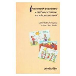 Servicio de Publicaciones - Universidad de Huelva Intervención Psicomotriz Y Diseños Curriculares En Educación Infantil