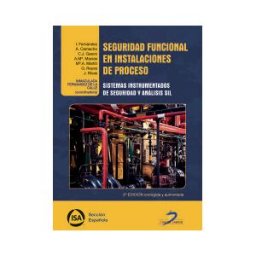 Ediciones Díaz de Santos, S.A. Seguridad Funcional En Instalaciones De Proceso: Sistemas Instrumentados De Seguridad Y Análisis Si
