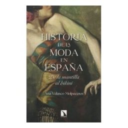 Los Libros de la Catarata Historia De La Moda En España: De La Mantilla Al Bikini