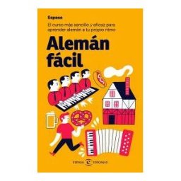Espasa Libros, S.L. Alemán Fácil: El Curso Más Sencillo Y Eficaz Para Aprender Alemán A Tu Propio Ritmo
