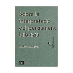 Publicacions i Edicions de la Universitat de Barcelona Sobre La Interpretació Del Pensament Leibnizi