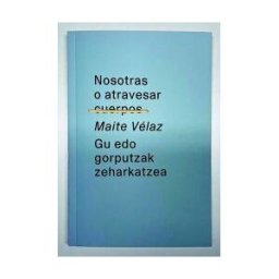 Fund. Jorge Oteiza Nosotras O Atravesar Cuerpos / Gu Edo Gorputzak Zeharkatzea