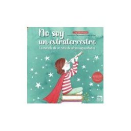 Babidi-Bú No Soy Un Extraterrestre: La Mirada De Un Niño De Altas Capacidades