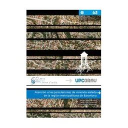 Universitat Politcnica de Catalunya. Iniciativa Digital Atención A Las Parcelaciones De Vivienda Aislada De La Región Metropolitana De Barcelona